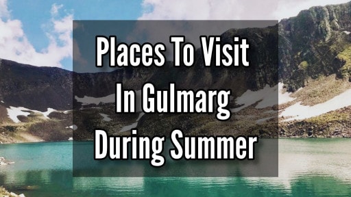 Best Places to Visit in Gulmarg During Summer Season