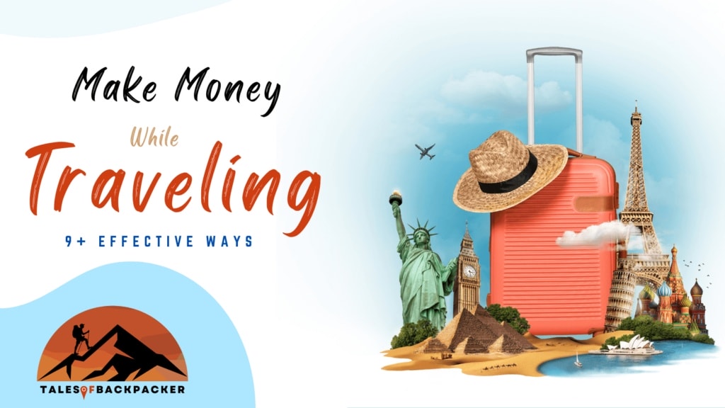 9+ Effective Ways to Make Money While Travelling