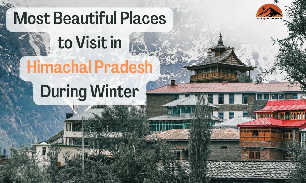 Most Beautiful Places to Visit in Himachal Pradesh During Winter