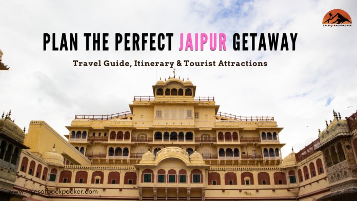 Plan The Perfect Jaipur Getaway: Travel Guide, Itinerary & Tourist Attractions